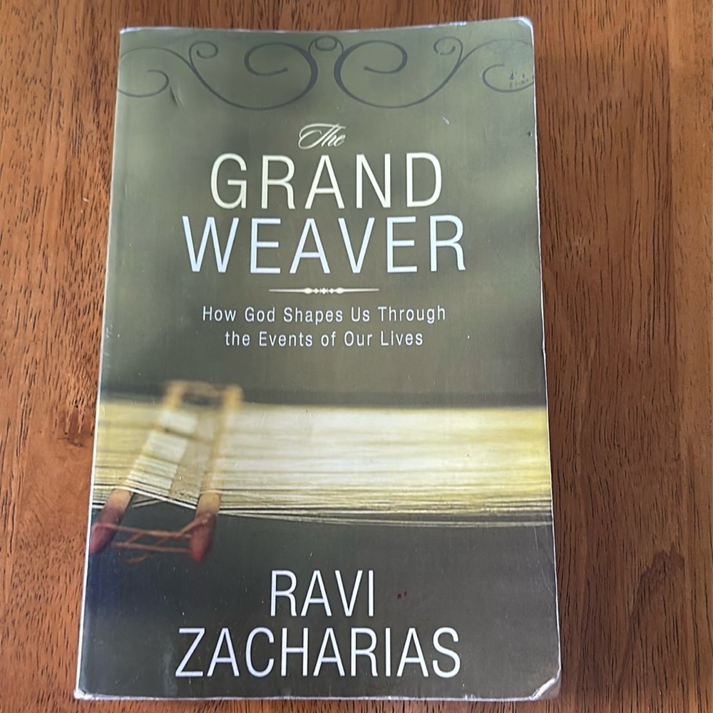 The Grand Weaver by Ravi Zacharias. 2007 by Zondervan.